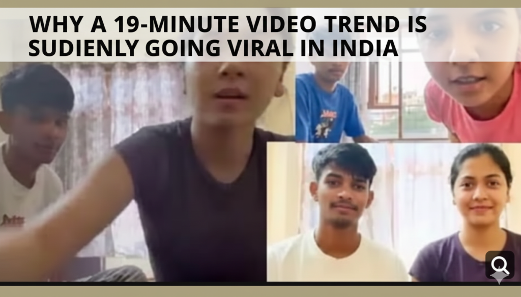 Why a 19-Minute Video Trend Is Suddenly Going Viral in India 1 Why a 19-Minute Video Trend Is Suddenly Going Viral in India